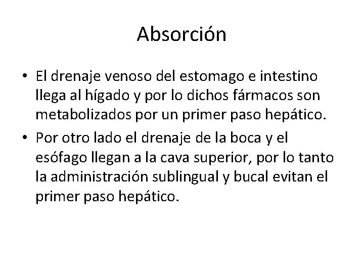 Absorción • El drenaje venoso del estomago e intestino llega al hígado y por