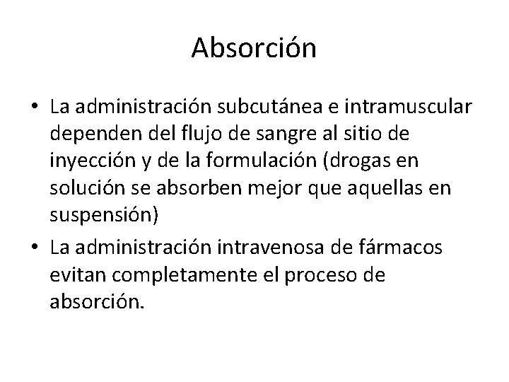 Absorción • La administración subcutánea e intramuscular dependen del flujo de sangre al sitio
