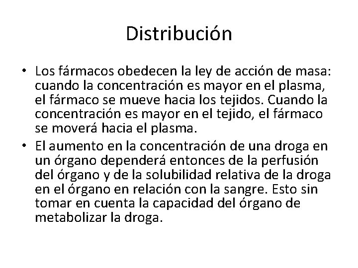 Distribución • Los fármacos obedecen la ley de acción de masa: cuando la concentración