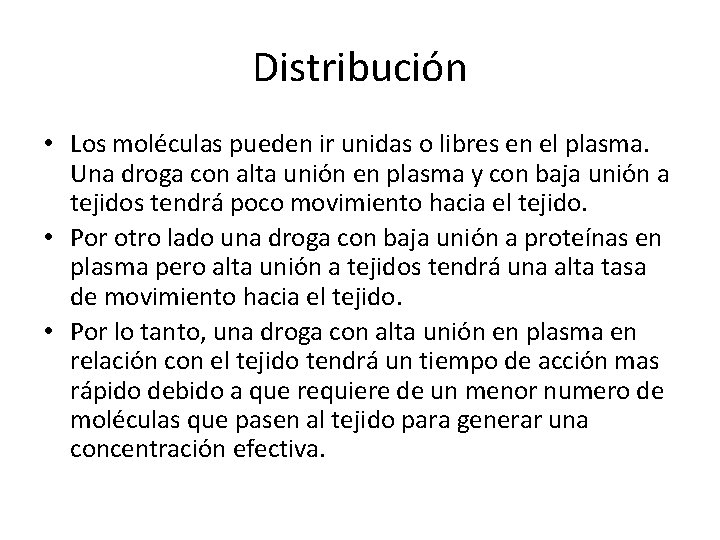Distribución • Los moléculas pueden ir unidas o libres en el plasma. Una droga