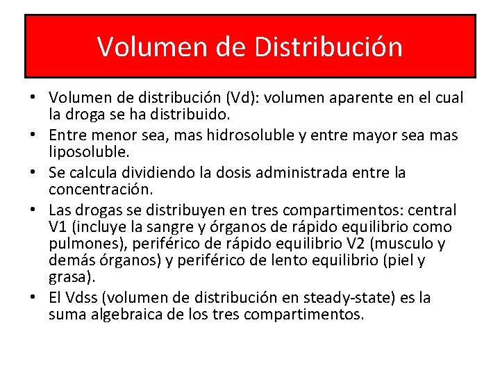 Volumen de Distribución • Volumen de distribución (Vd): volumen aparente en el cual la
