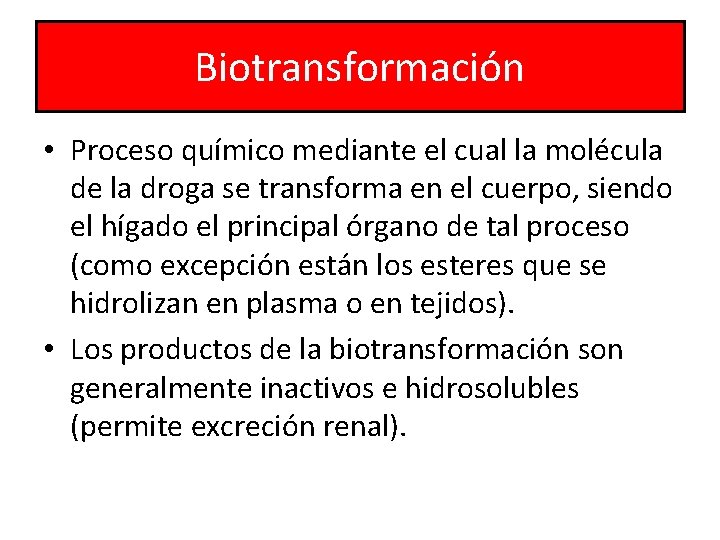 Biotransformación • Proceso químico mediante el cual la molécula de la droga se transforma