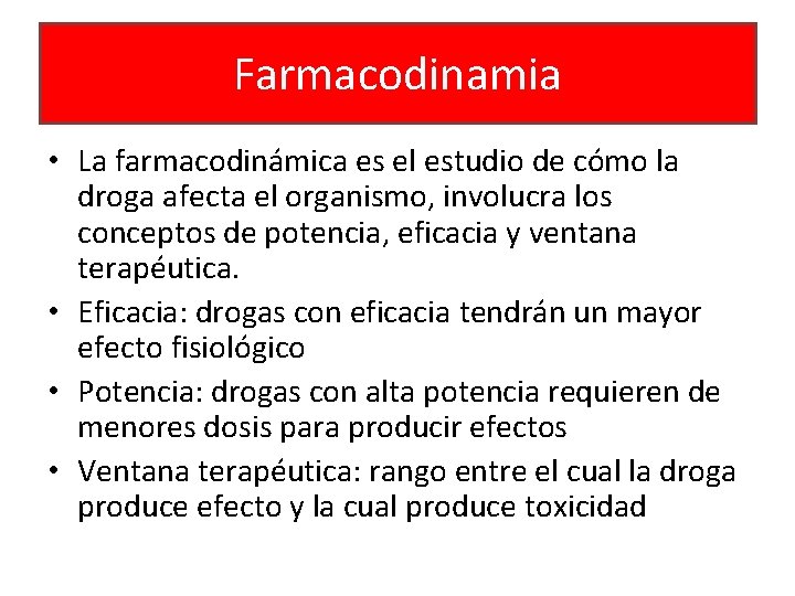 Farmacodinamia • La farmacodinámica es el estudio de cómo la droga afecta el organismo,