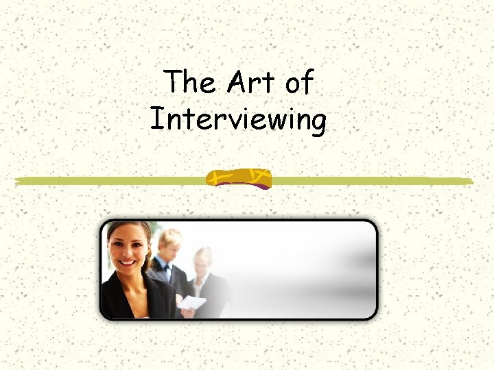 The Art of Interviewing 