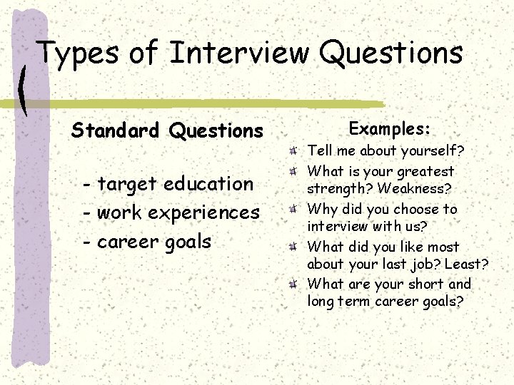 Types of Interview Questions Standard Questions - target education - work experiences - career