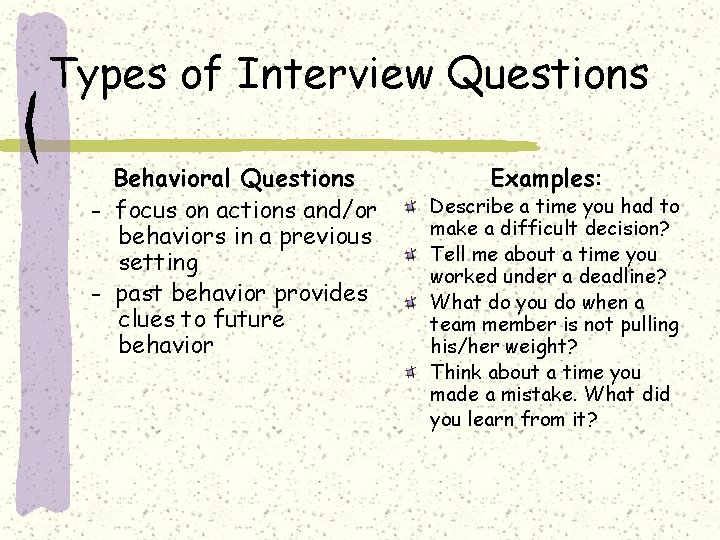 Types of Interview Questions Behavioral Questions - focus on actions and/or behaviors in a
