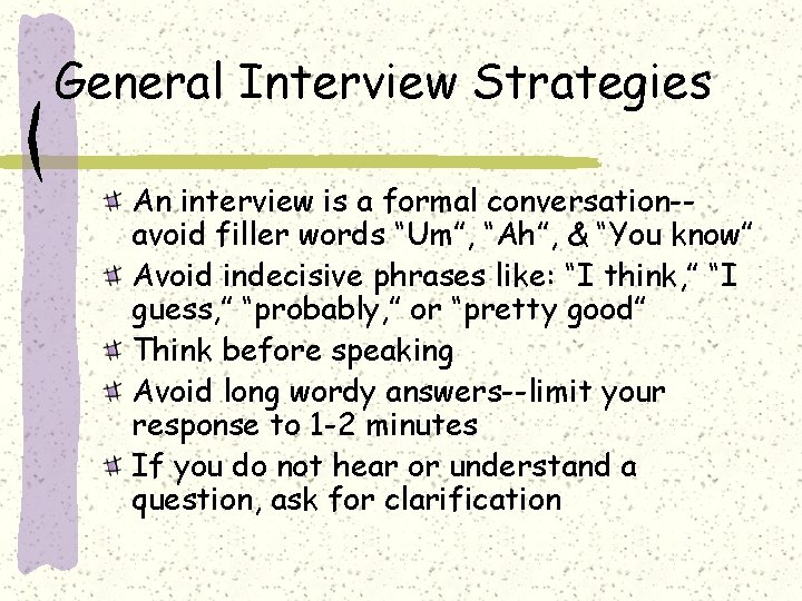 General Interview Strategies An interview is a formal conversation-avoid filler words “Um”, “Ah”, &