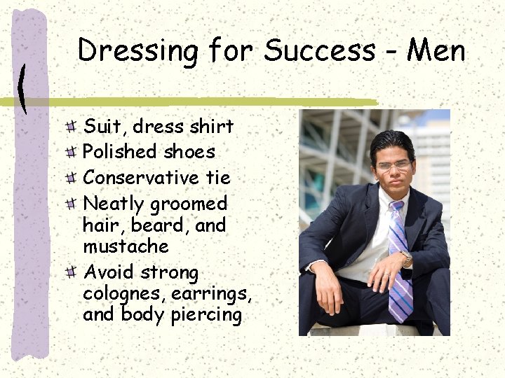 Dressing for Success - Men Suit, dress shirt Polished shoes Conservative tie Neatly groomed