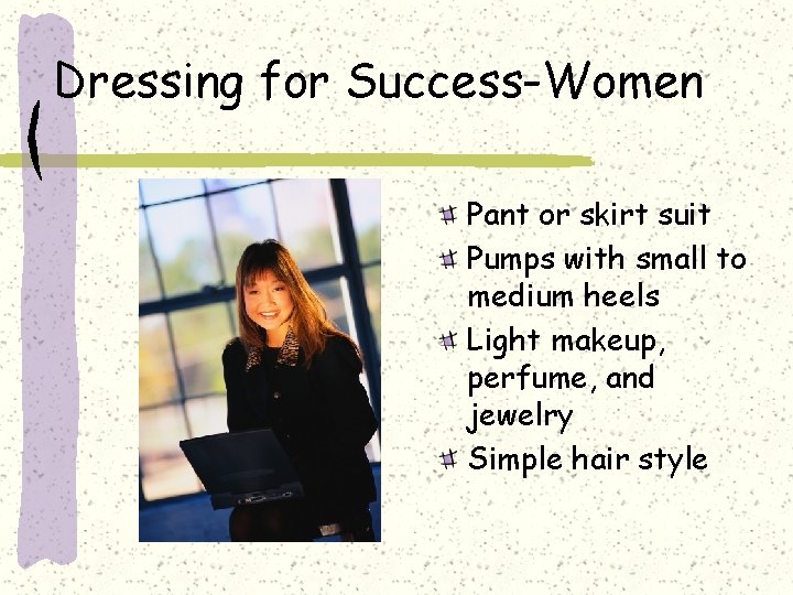 Dressing for Success-Women Pant or skirt suit Pumps with small to medium heels Light