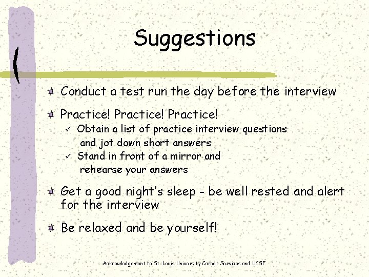 Suggestions Conduct a test run the day before the interview Practice! Obtain a list