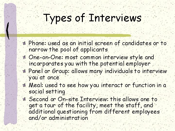 Types of Interviews Phone: used as an initial screen of candidates or to narrow