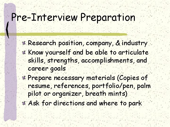 Pre-Interview Preparation Research position, company, & industry Know yourself and be able to articulate
