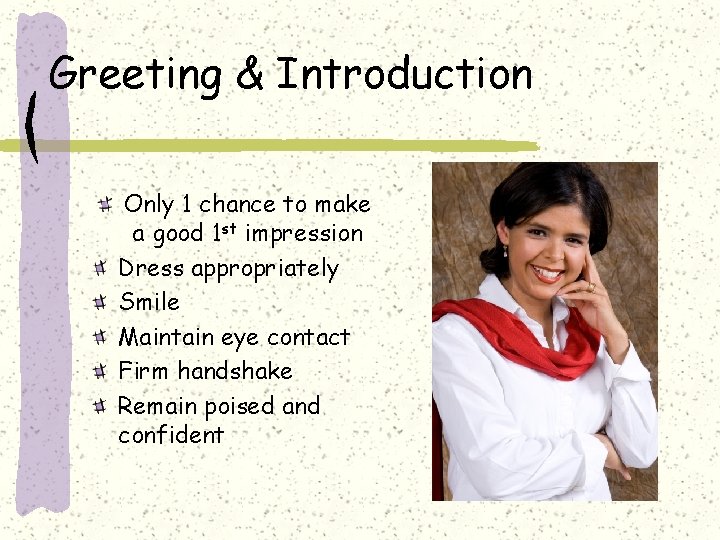 Greeting & Introduction Only 1 chance to make a good 1 st impression Dress