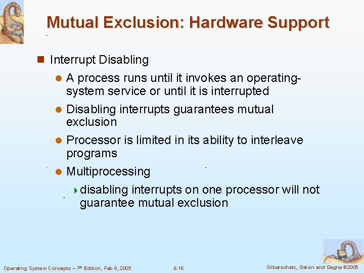 Mutual Exclusion: Hardware Support n Interrupt Disabling A process runs until it invokes an