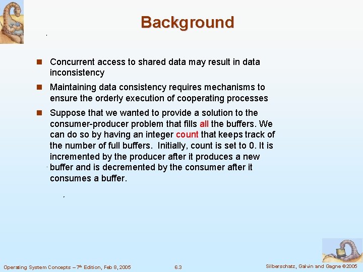 Background n Concurrent access to shared data may result in data inconsistency n Maintaining