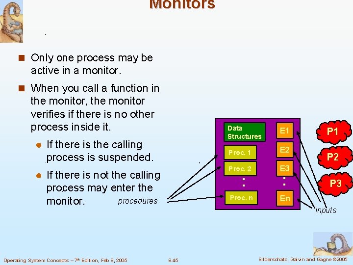 Monitors n Only one process may be active in a monitor. n When you