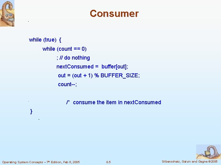 Consumer while (true) { while (count == 0) ; // do nothing next. Consumed