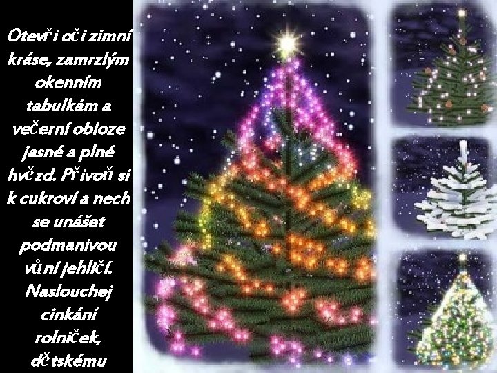 Otevři oči zimní kráse, zamrzlým okenním tabulkám a večerní obloze jasné a plné hvězd.