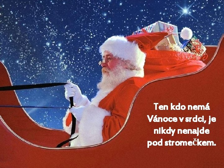 Ten kdo nemá Vánoce v srdci, je nikdy nenajde pod stromečkem. 