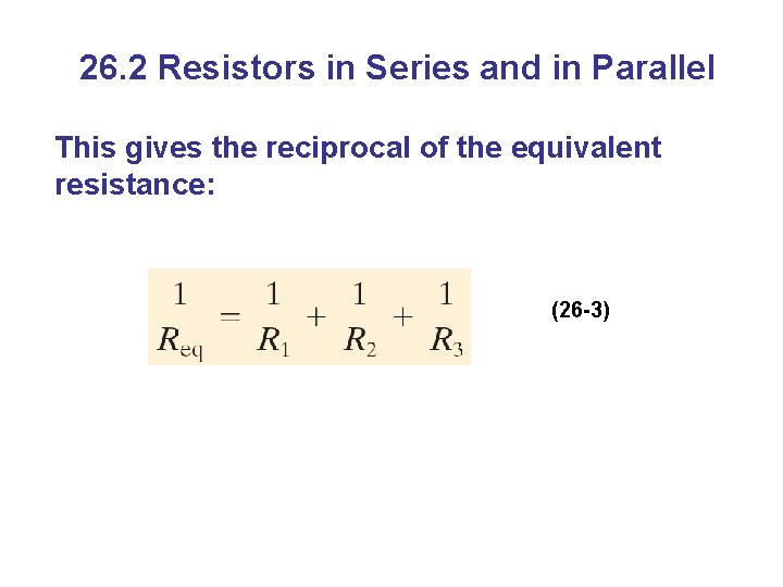 26. 2 Resistors in Series and in Parallel This gives the reciprocal of the