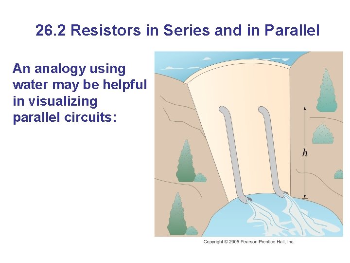 26. 2 Resistors in Series and in Parallel An analogy using water may be