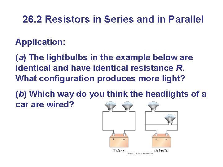 26. 2 Resistors in Series and in Parallel Application: (a) The lightbulbs in the