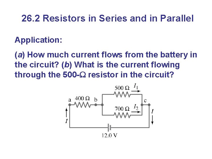 26. 2 Resistors in Series and in Parallel Application: (a) How much current flows