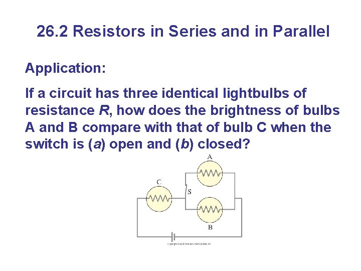 26. 2 Resistors in Series and in Parallel Application: If a circuit has three