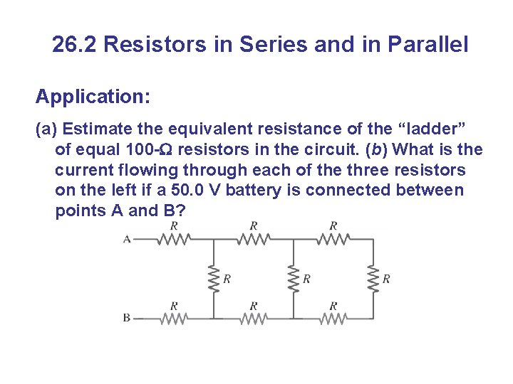 26. 2 Resistors in Series and in Parallel Application: (a) Estimate the equivalent resistance