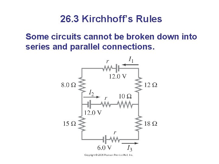 26. 3 Kirchhoff’s Rules Some circuits cannot be broken down into series and parallel