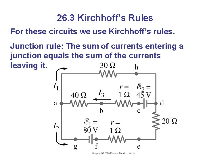 26. 3 Kirchhoff’s Rules For these circuits we use Kirchhoff’s rules. Junction rule: The