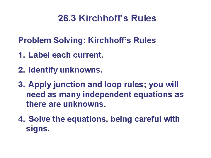 26. 3 Kirchhoff’s Rules Problem Solving: Kirchhoff’s Rules 1. Label each current. 2. Identify