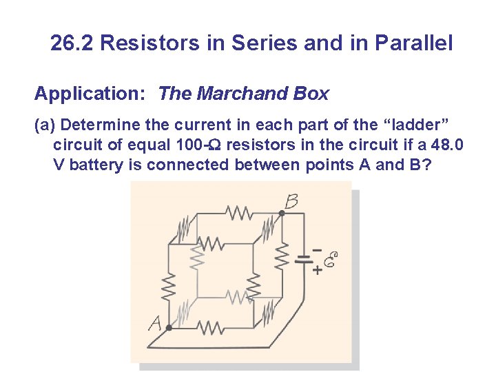 26. 2 Resistors in Series and in Parallel Application: The Marchand Box (a) Determine