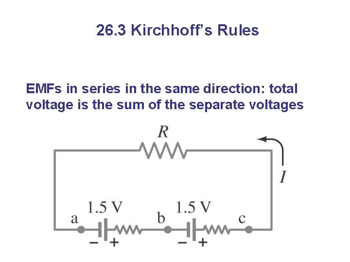 26. 3 Kirchhoff’s Rules EMFs in series in the same direction: total voltage is