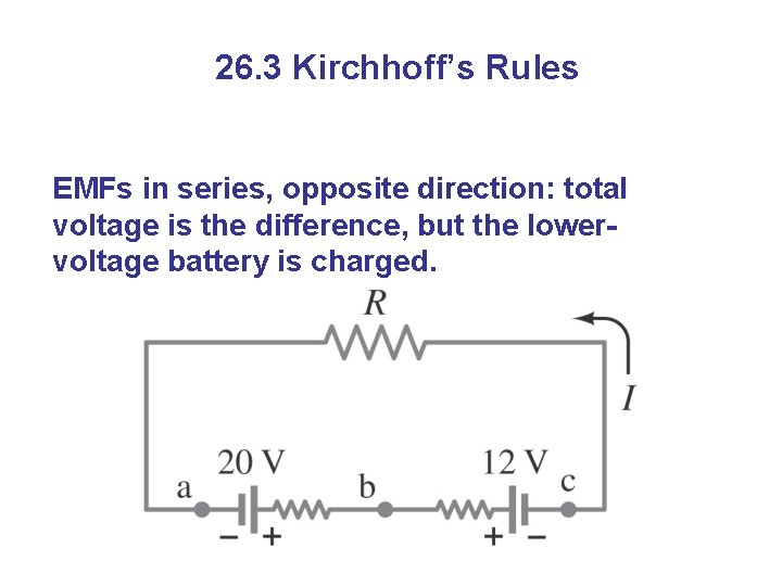 26. 3 Kirchhoff’s Rules EMFs in series, opposite direction: total voltage is the difference,