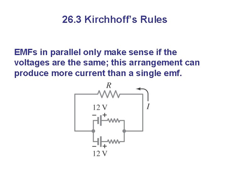 26. 3 Kirchhoff’s Rules EMFs in parallel only make sense if the voltages are