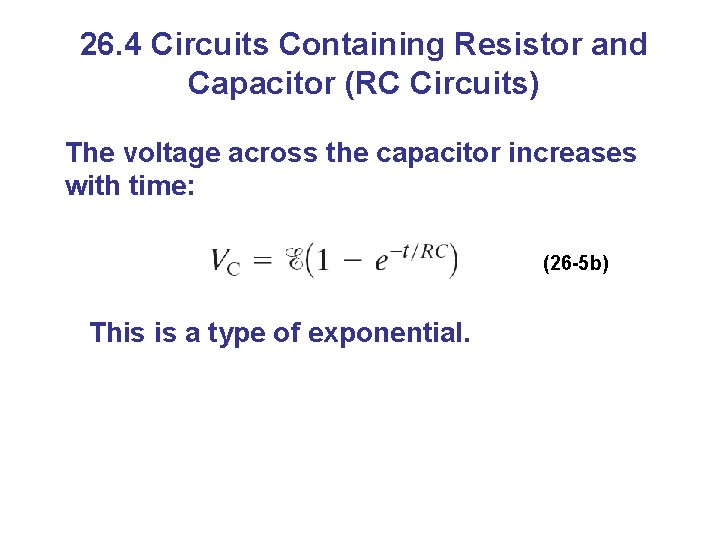 26. 4 Circuits Containing Resistor and Capacitor (RC Circuits) The voltage across the capacitor
