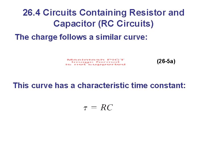 26. 4 Circuits Containing Resistor and Capacitor (RC Circuits) The charge follows a similar