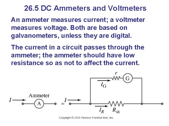 26. 5 DC Ammeters and Voltmeters An ammeter measures current; a voltmeter measures voltage.