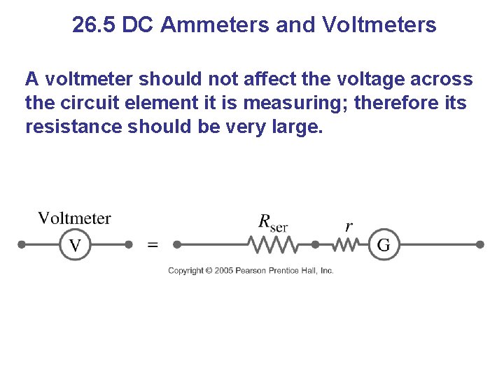 26. 5 DC Ammeters and Voltmeters A voltmeter should not affect the voltage across