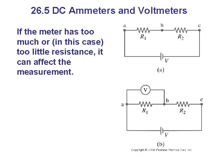 26. 5 DC Ammeters and Voltmeters If the meter has too much or (in