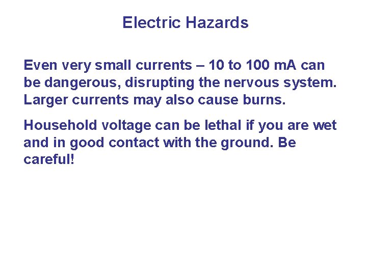 Electric Hazards Even very small currents – 10 to 100 m. A can be