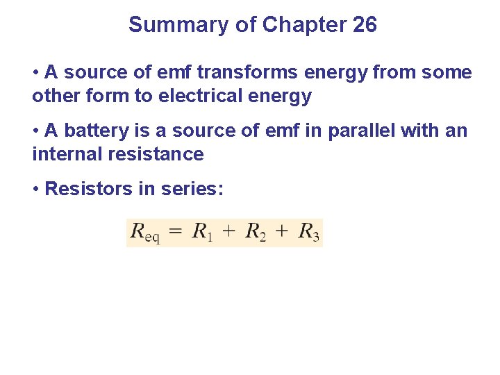 Summary of Chapter 26 • A source of emf transforms energy from some other