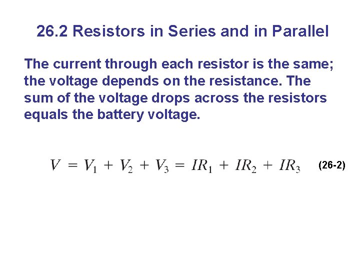 26. 2 Resistors in Series and in Parallel The current through each resistor is