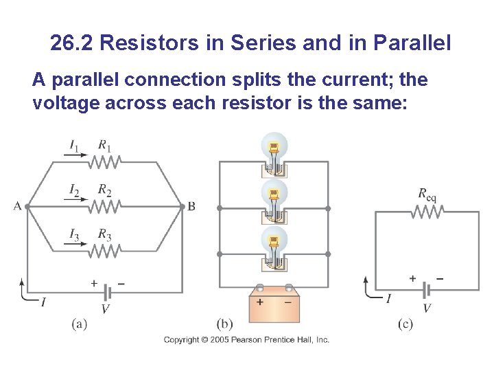 26. 2 Resistors in Series and in Parallel A parallel connection splits the current;