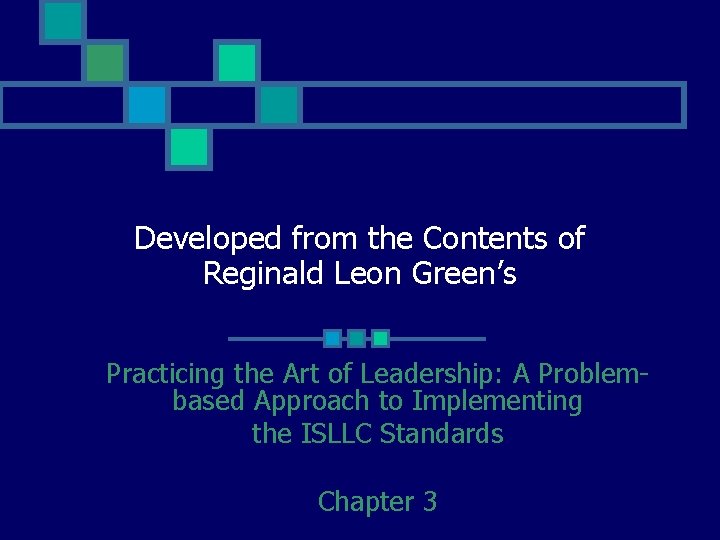 Developed from the Contents of Reginald Leon Green’s Practicing the Art of Leadership: A