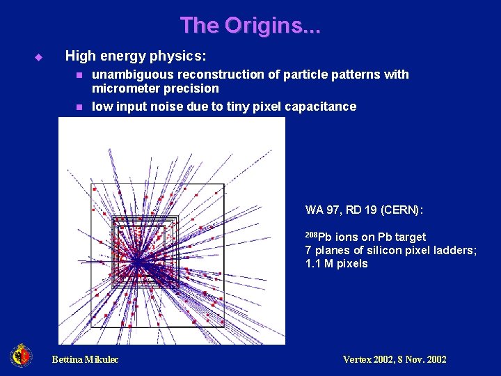 The Origins. . . u High energy physics: n n unambiguous reconstruction of particle