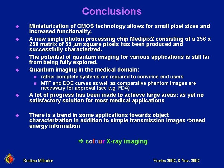 Conclusions u u Miniaturization of CMOS technology allows for small pixel sizes and increased