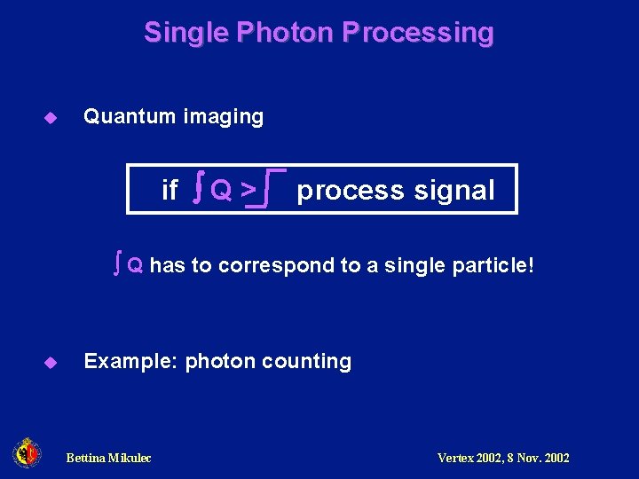 Single Photon Processing u Quantum imaging if Q > process signal Q has to