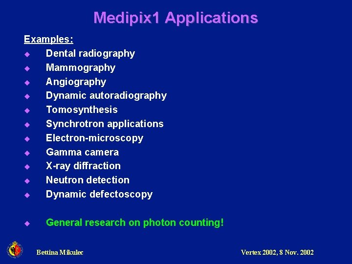 Medipix 1 Applications Examples: u Dental radiography u Mammography u Angiography u Dynamic autoradiography